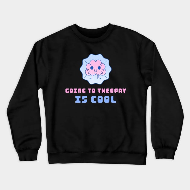 Going to Therapy Is Cool Crewneck Sweatshirt by ZB Designs